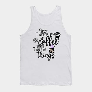 First I Drink the Coffee Tank Top